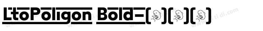 LtoPoligon Bold字体转换